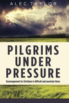 Pilgrims Under Pressure: Encouragement for Christians in difficult and uncertain times (hardcover)