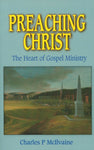 Preaching Christ: The Heart of Gospel Ministry