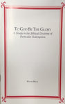 To God Be The Glory: A Study in the Biblical Doctrine of Particular Redemption