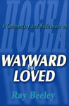 Wayward But Loved: A Commentary and Meditations on the Book of Hosea