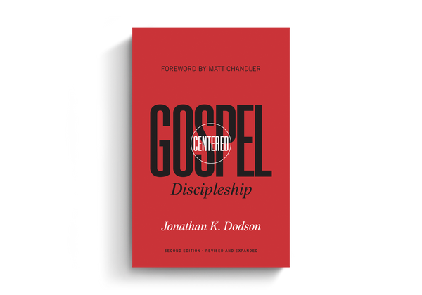 Gospel-Centered Discipleship: Revised and Expanded