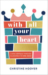 With All Your Heart: Living Joyfully Through Allegiance to King Jesus