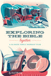 Exploring the Bible Together: A 52-Week Family Worship Plan