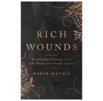 Rich Wounds: The Countless Treasures of the Life, Death, and Triumph of Jesus