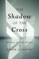 The Shadow Of The Cross: Studies in Self-Denial