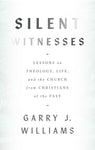 Silent Witnesses: Lessons on theology, life, and the church from Christians of the past